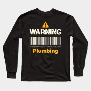 Warning may spontaneously start talking about plumbing Long Sleeve T-Shirt